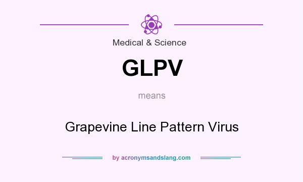 What does GLPV mean? It stands for Grapevine Line Pattern Virus