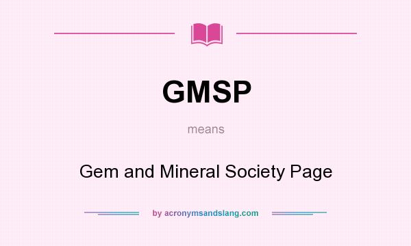 What does GMSP mean? It stands for Gem and Mineral Society Page