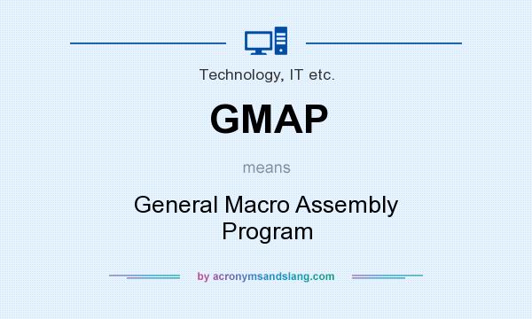 What does GMAP mean? It stands for General Macro Assembly Program