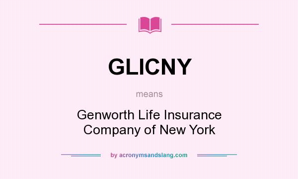 What does GLICNY mean? It stands for Genworth Life Insurance Company of New York