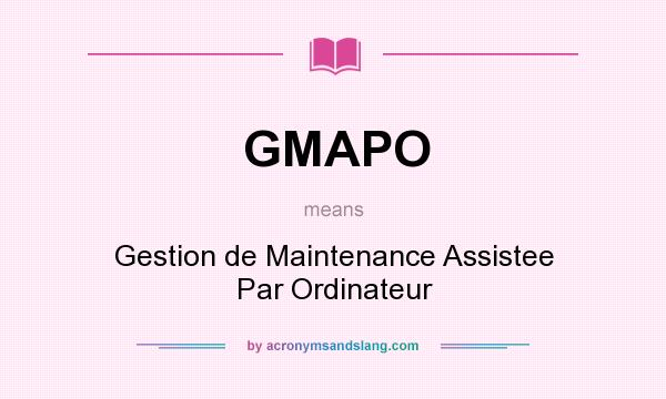 What does GMAPO mean? It stands for Gestion de Maintenance Assistee Par Ordinateur
