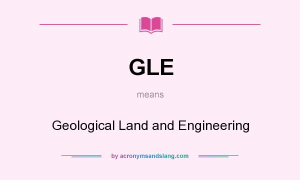 What does GLE mean? It stands for Geological Land and Engineering