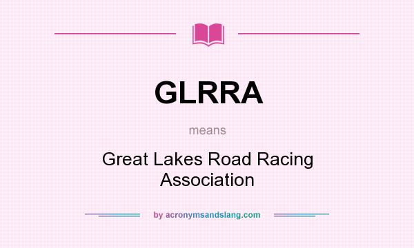 What does GLRRA mean? It stands for Great Lakes Road Racing Association