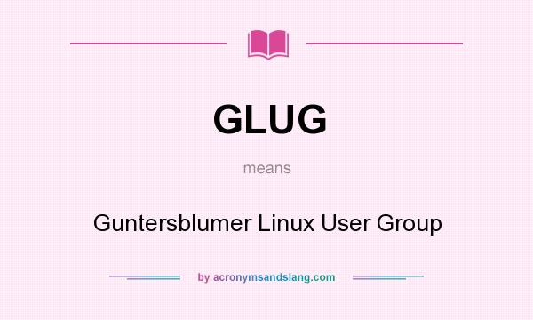What does GLUG mean? It stands for Guntersblumer Linux User Group