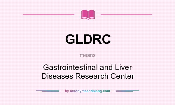 What does GLDRC mean? It stands for Gastrointestinal and Liver Diseases Research Center