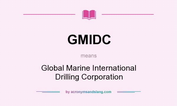 What does GMIDC mean? It stands for Global Marine International Drilling Corporation