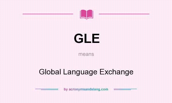 What does GLE mean? It stands for Global Language Exchange