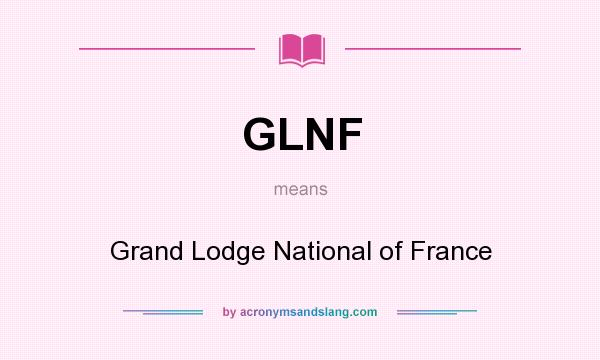 What does GLNF mean? It stands for Grand Lodge National of France