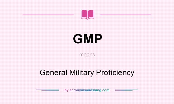 What does GMP mean? It stands for General Military Proficiency