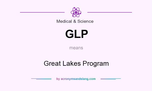 What does GLP mean? It stands for Great Lakes Program