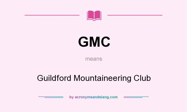 What does GMC mean? It stands for Guildford Mountaineering Club