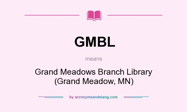 What does GMBL mean? It stands for Grand Meadows Branch Library (Grand Meadow, MN)