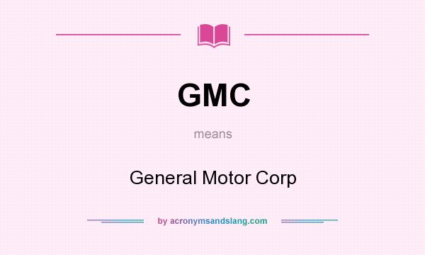 What does GMC mean? It stands for General Motor Corp