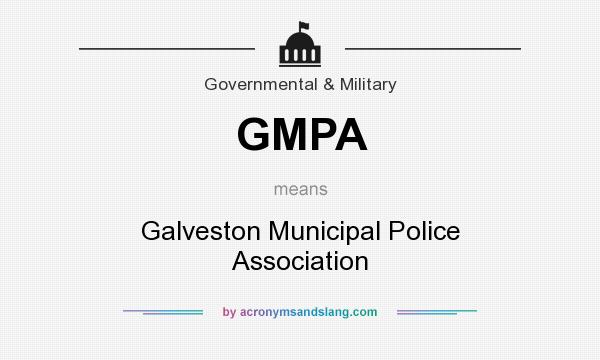 What does GMPA mean? It stands for Galveston Municipal Police Association