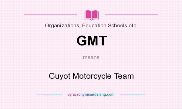 What does GMT mean? It stands for Guyot Motorcycle Team