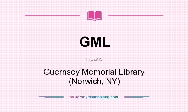 What does GML mean? It stands for Guernsey Memorial Library (Norwich, NY)