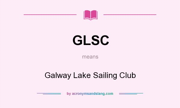 What does GLSC mean? It stands for Galway Lake Sailing Club