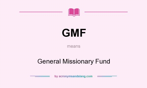 What does GMF mean? It stands for General Missionary Fund