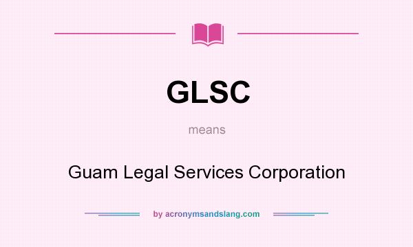 What does GLSC mean? It stands for Guam Legal Services Corporation
