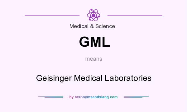 What does GML mean? It stands for Geisinger Medical Laboratories