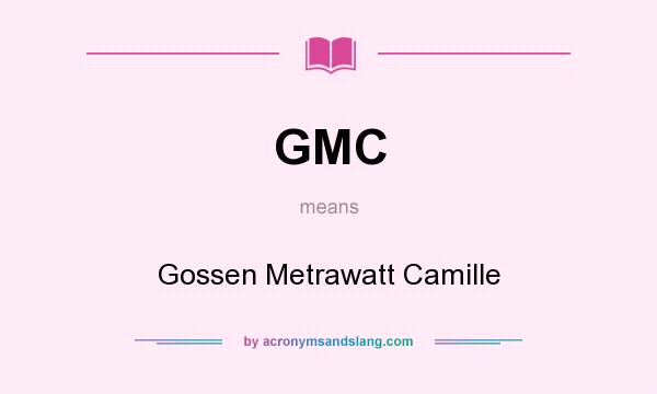 What does GMC mean? It stands for Gossen Metrawatt Camille