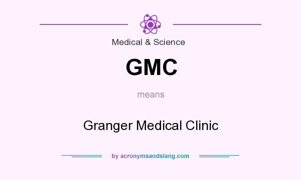 What does GMC mean? It stands for Granger Medical Clinic