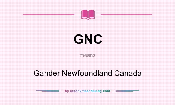 What does GNC mean? It stands for Gander Newfoundland Canada