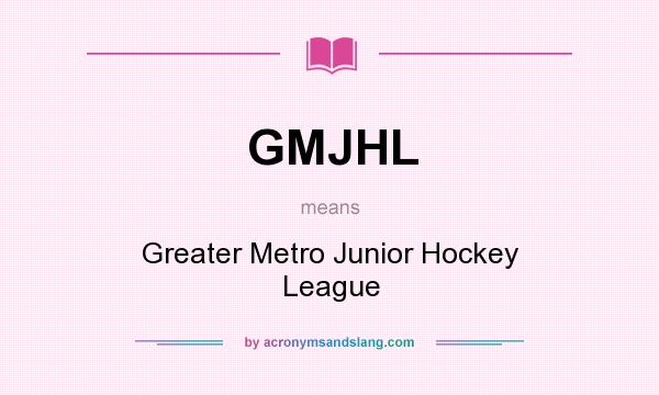 What does GMJHL mean? It stands for Greater Metro Junior Hockey League