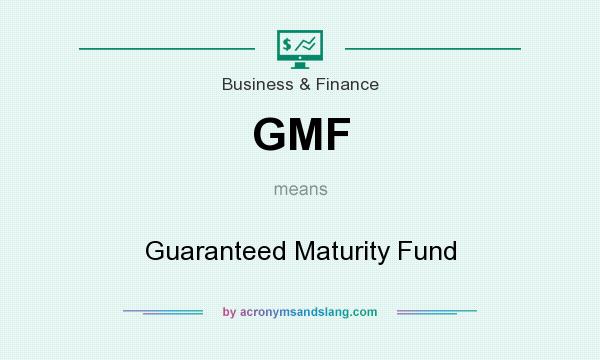 What does GMF mean? It stands for Guaranteed Maturity Fund