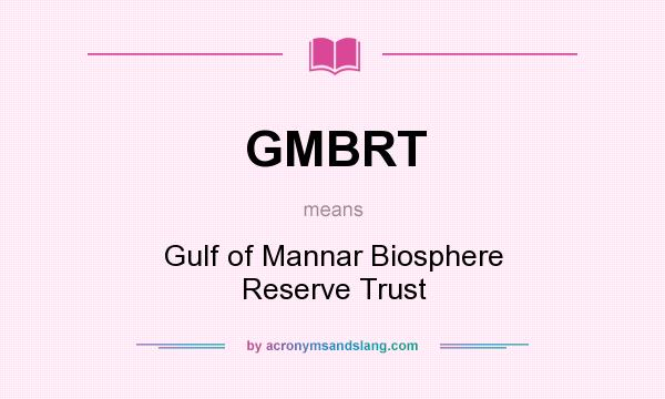 What does GMBRT mean? It stands for Gulf of Mannar Biosphere Reserve Trust