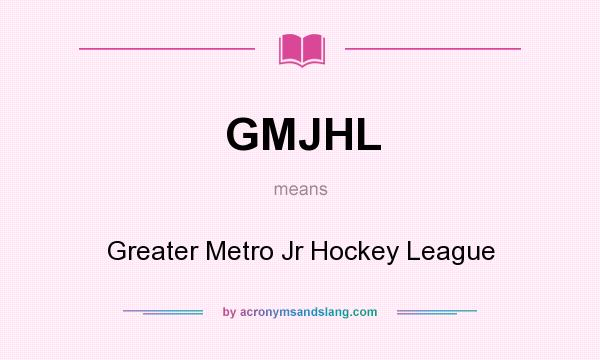 What does GMJHL mean? It stands for Greater Metro Jr Hockey League