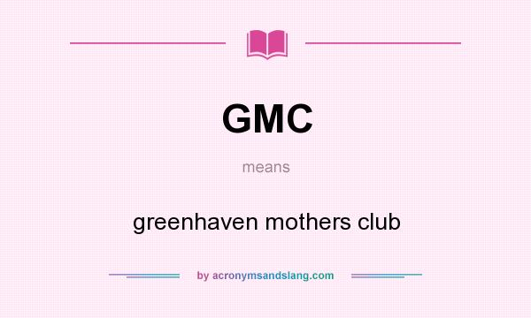 What does GMC mean? It stands for greenhaven mothers club