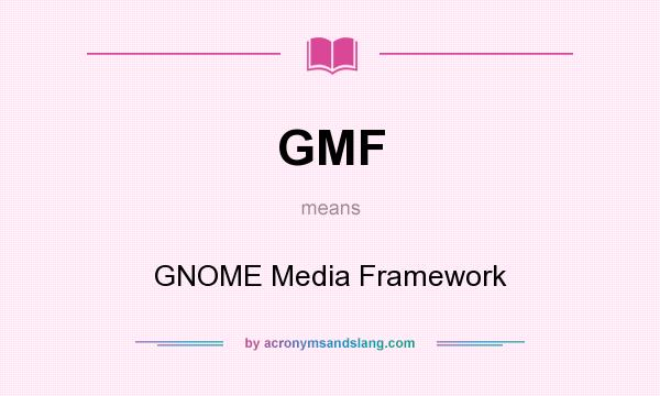 What does GMF mean? It stands for GNOME Media Framework
