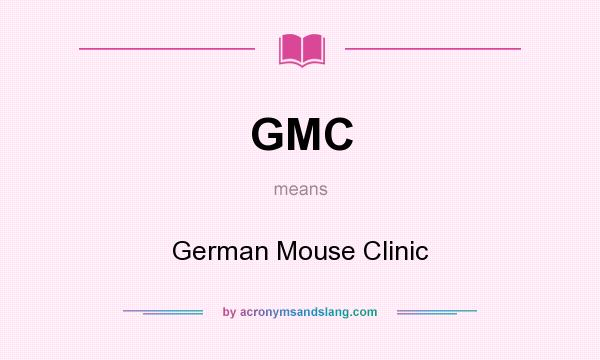 What does GMC mean? It stands for German Mouse Clinic