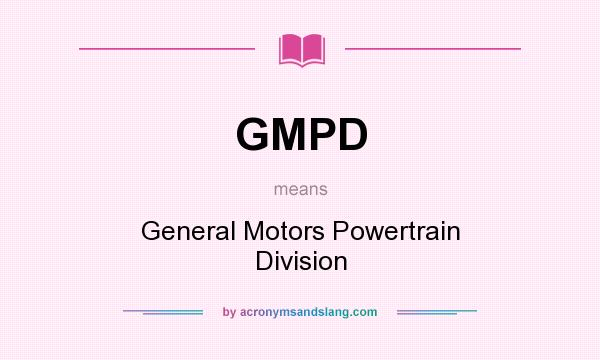 What does GMPD mean? It stands for General Motors Powertrain Division