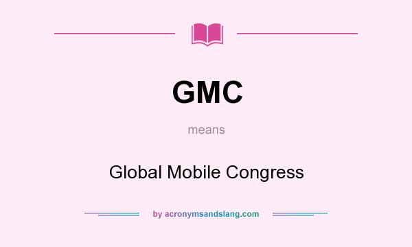 What does GMC mean? It stands for Global Mobile Congress