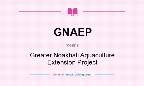 What does GNAEP mean? It stands for Greater Noakhali Aquaculture Extension Project