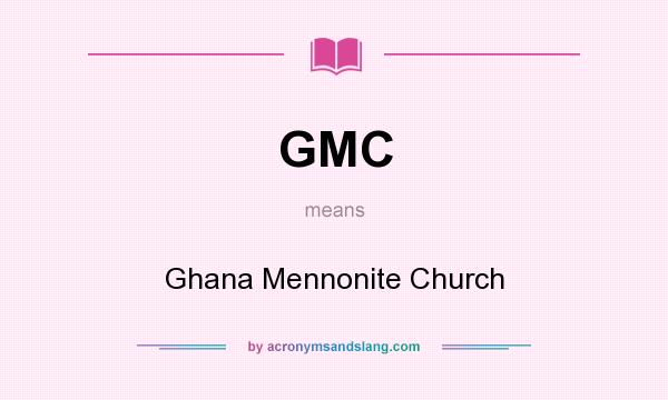 What does GMC mean? It stands for Ghana Mennonite Church
