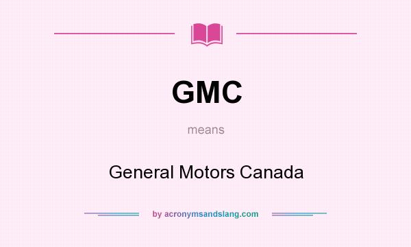 What does GMC mean? It stands for General Motors Canada