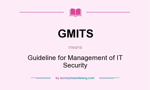 What does GMITS mean? It stands for Guideline for Management of IT Security