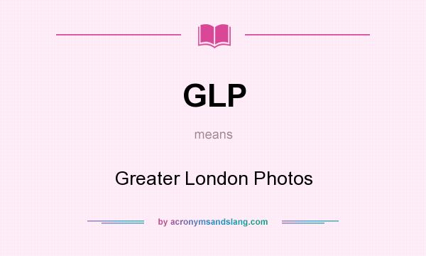 What does GLP mean? It stands for Greater London Photos