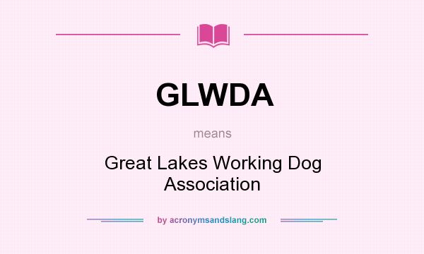 What does GLWDA mean? It stands for Great Lakes Working Dog Association