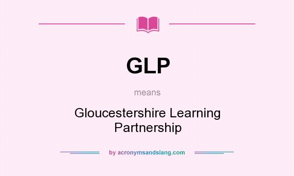 What does GLP mean? It stands for Gloucestershire Learning Partnership