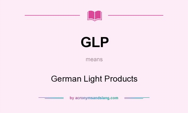 What does GLP mean? It stands for German Light Products