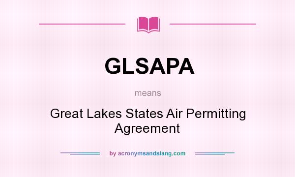 What does GLSAPA mean? It stands for Great Lakes States Air Permitting Agreement