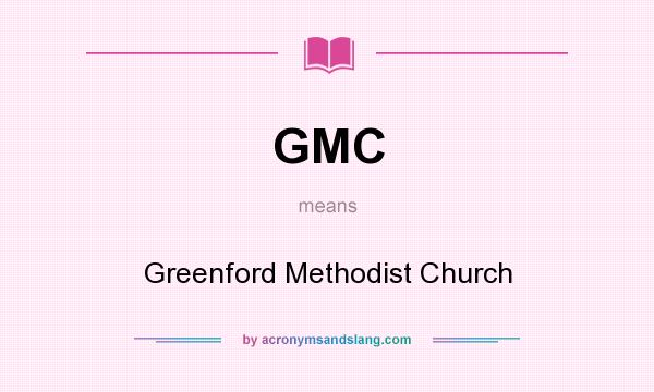 What does GMC mean? It stands for Greenford Methodist Church
