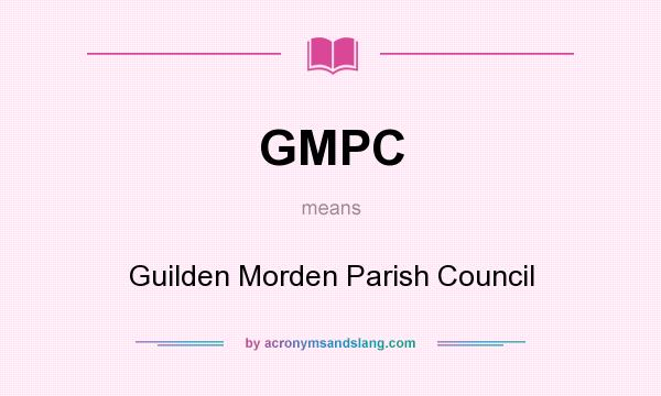 What does GMPC mean? It stands for Guilden Morden Parish Council