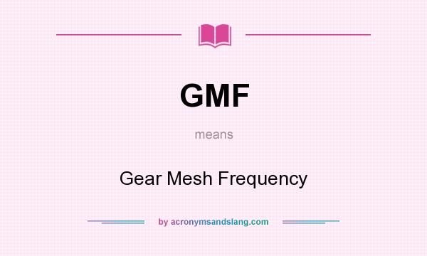 What does GMF mean? It stands for Gear Mesh Frequency