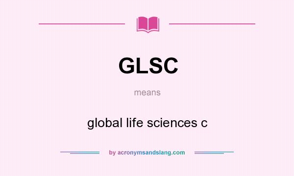 What does GLSC mean? It stands for global life sciences c