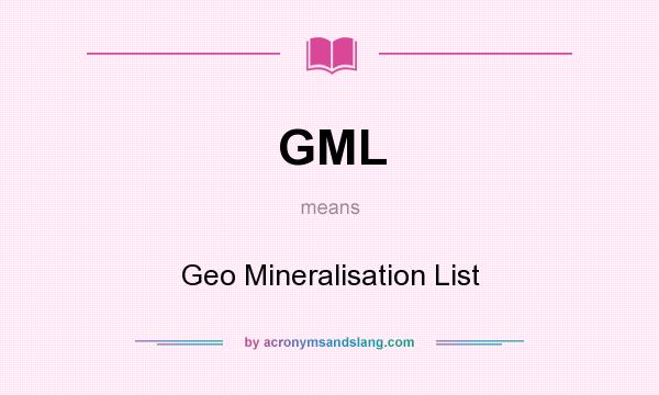 What does GML mean? It stands for Geo Mineralisation List